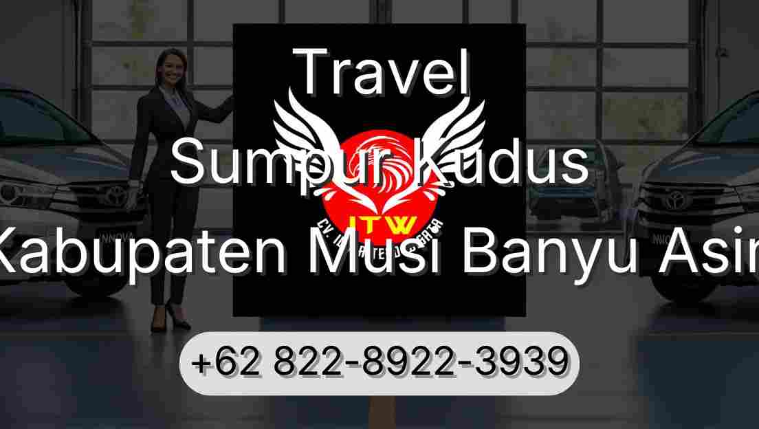 Travel Sumpur Kudus Kabupaten Musi Banyu Asin