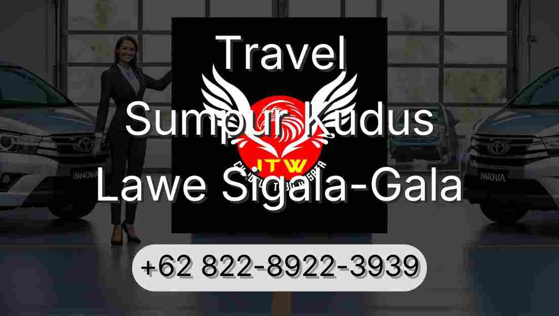 Travel Sumpur Kudus Lawe Sigala-Gala