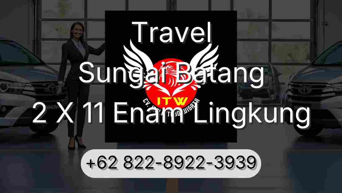 Travel Sungai Batang 2 X 11 Enam Lingkung
