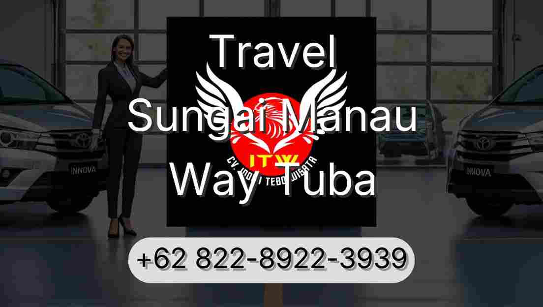 Travel Sungai Manau Way Tuba