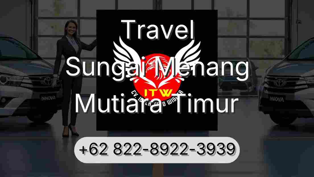 Travel Sungai Menang Mutiara Timur