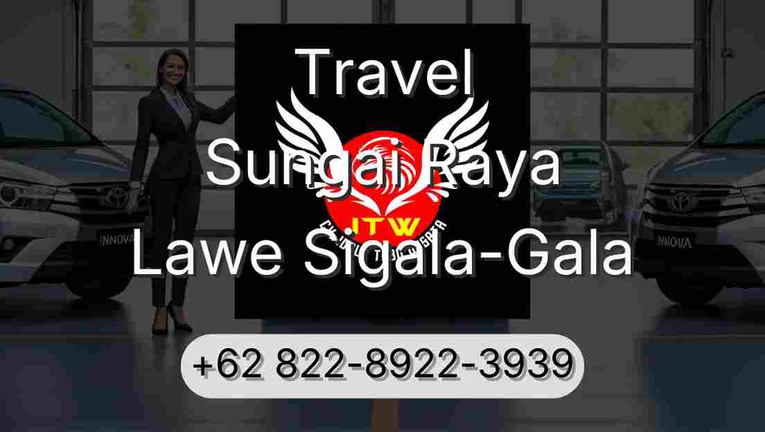 Travel Sungai Raya Lawe Sigala-Gala