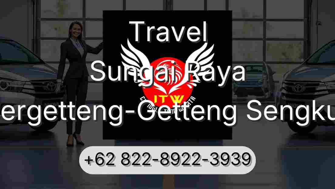 Travel Sungai Raya Pergetteng-Getteng Sengkut