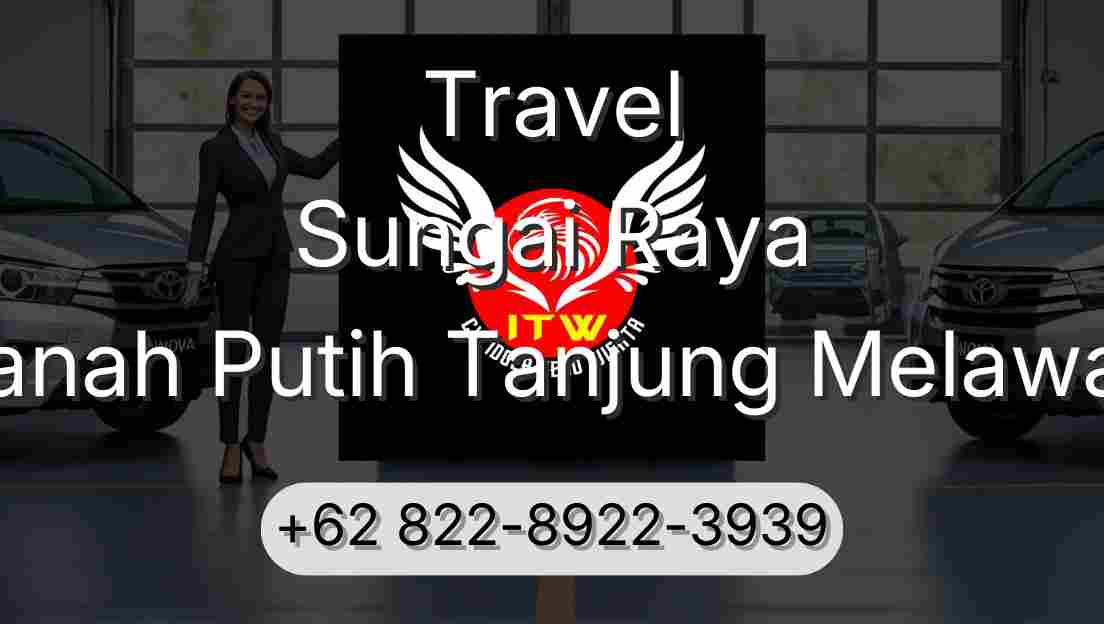 Travel Sungai Raya Tanah Putih Tanjung Melawan