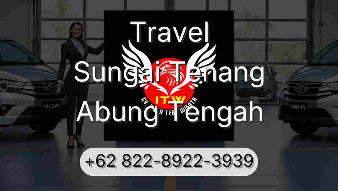 Travel Sungai Tenang Abung Tengah