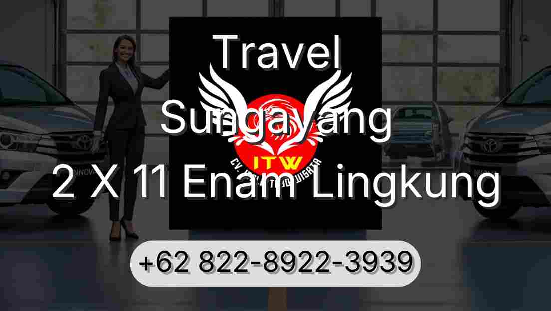 Travel Sungayang 2 X 11 Enam Lingkung