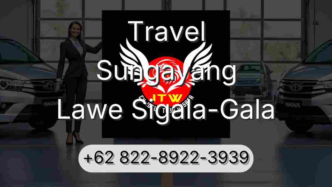 Travel Sungayang Lawe Sigala-Gala