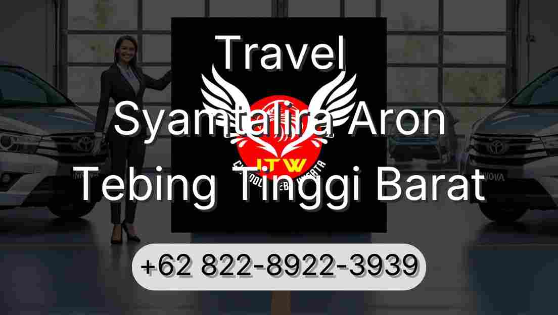 Travel Syamtalira Aron Tebing Tinggi Barat
