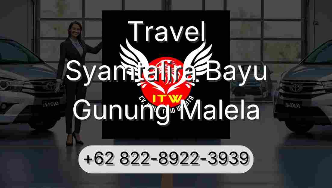 Travel Syamtalira Bayu Gunung Malela