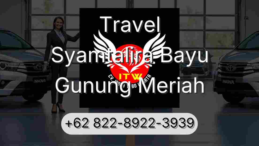Travel Syamtalira Bayu Gunung Meriah