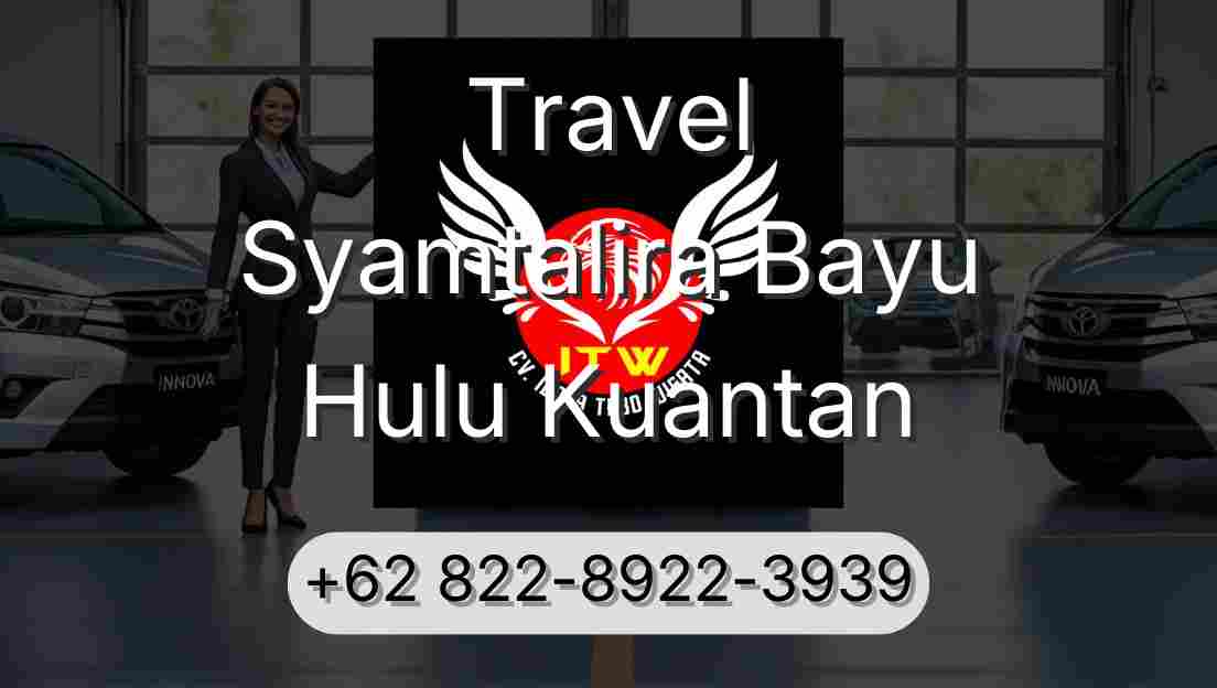 Travel Syamtalira Bayu Hulu Kuantan