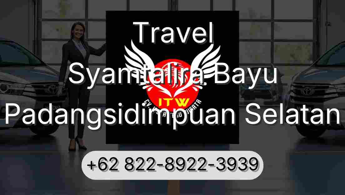 Travel Syamtalira Bayu Padangsidimpuan Selatan