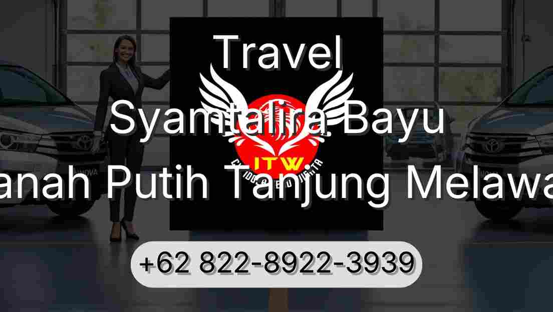 Travel Syamtalira Bayu Tanah Putih Tanjung Melawan