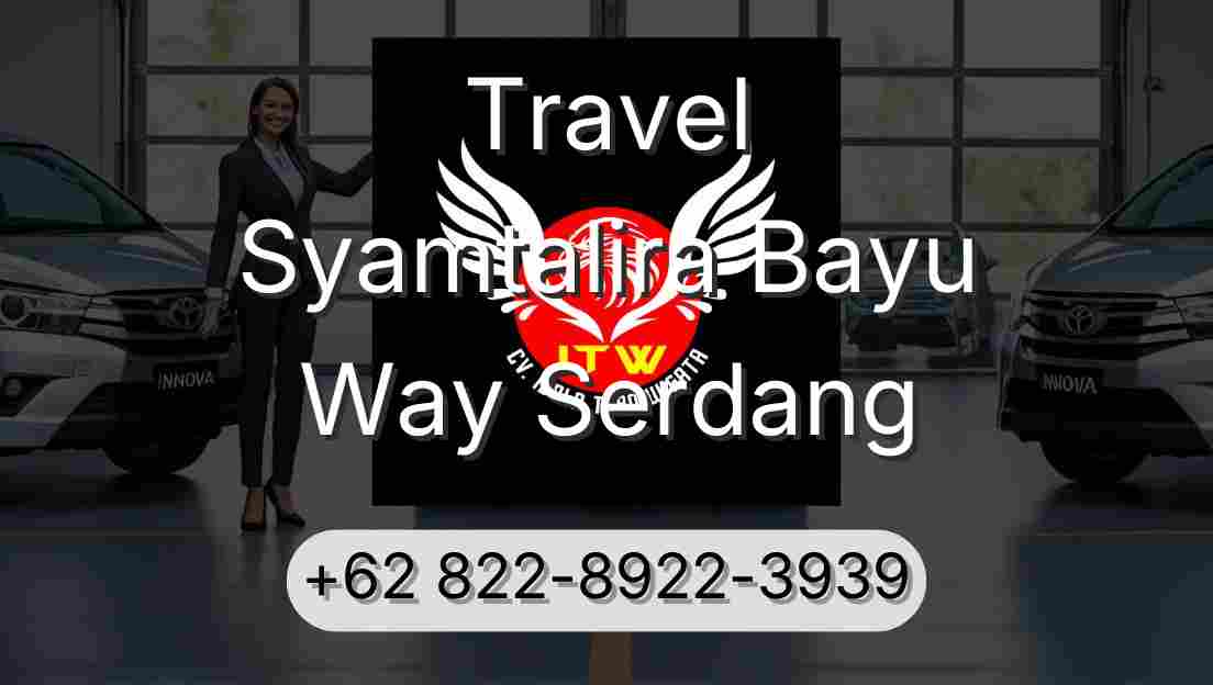 Travel Syamtalira Bayu Way Serdang