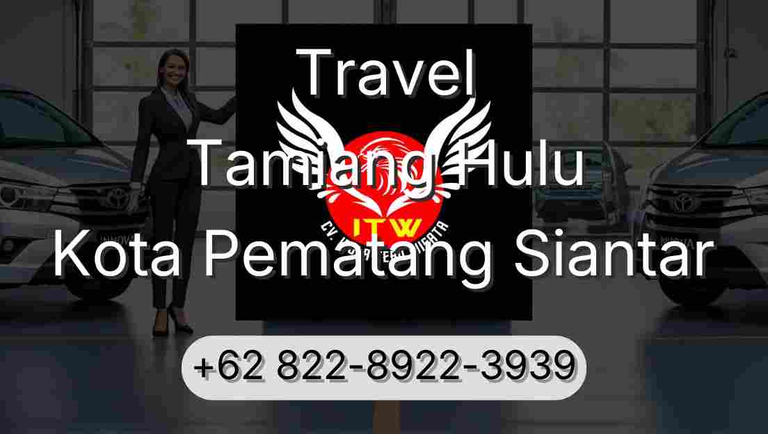 Travel Tamiang Hulu Kota Pematang Siantar