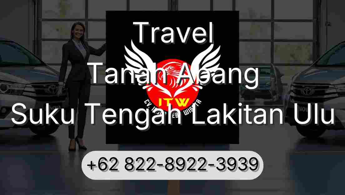 Travel Tanah Abang Suku Tengah Lakitan Ulu