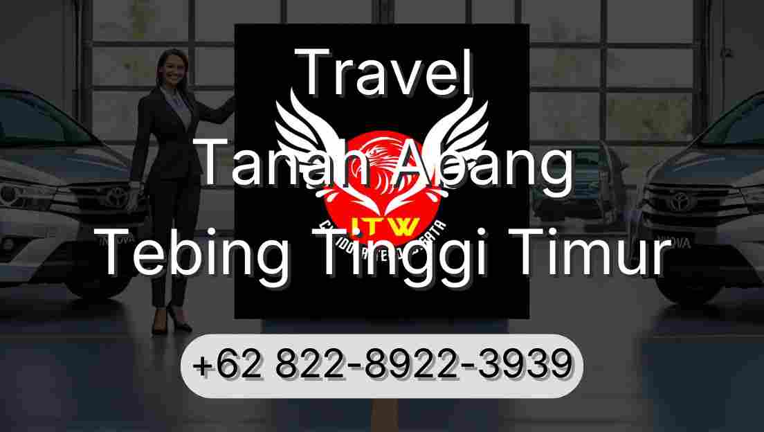 Travel Tanah Abang Tebing Tinggi Timur