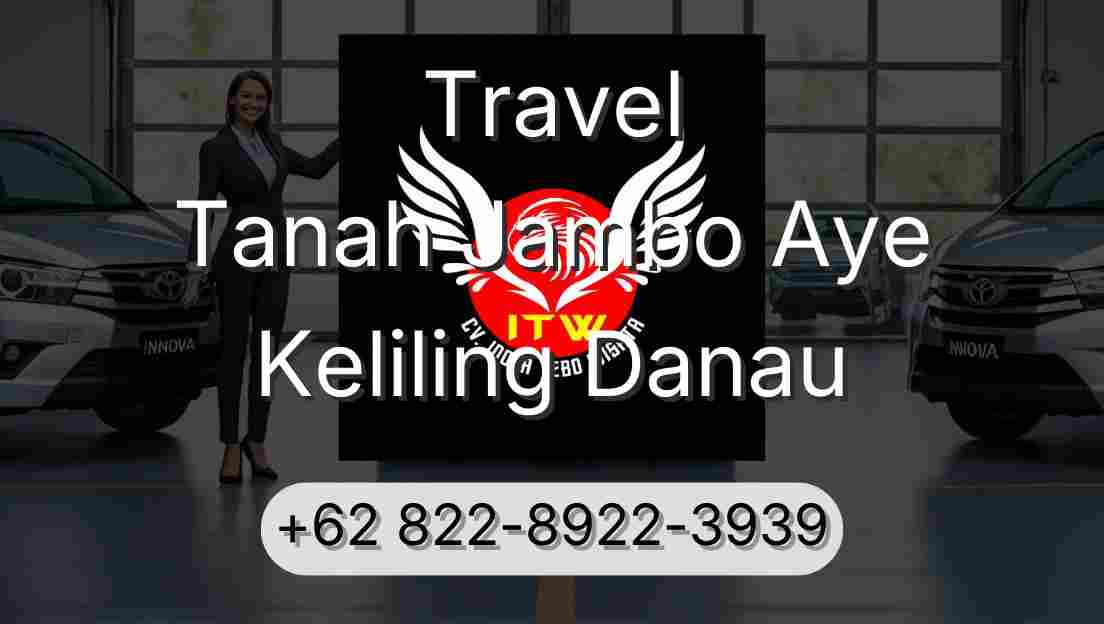 Travel Tanah Jambo Aye Keliling Danau