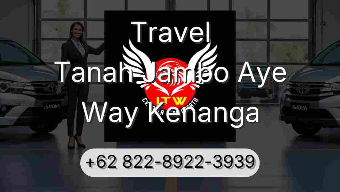 Travel Tanah Jambo Aye Way Kenanga