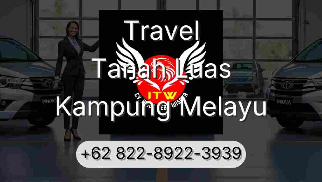 Travel Tanah Luas Kampung Melayu
