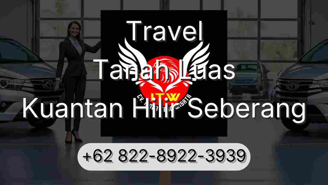 Travel Tanah Luas Kuantan Hilir Seberang