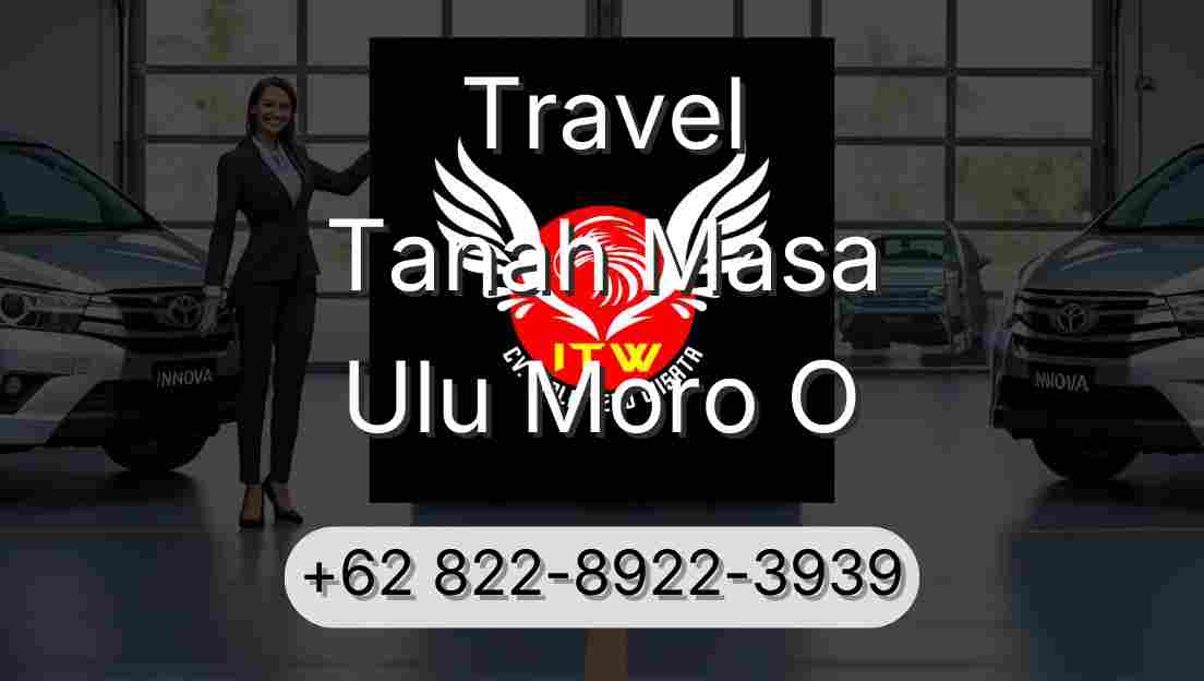 Travel Tanah Masa Ulu Moro O