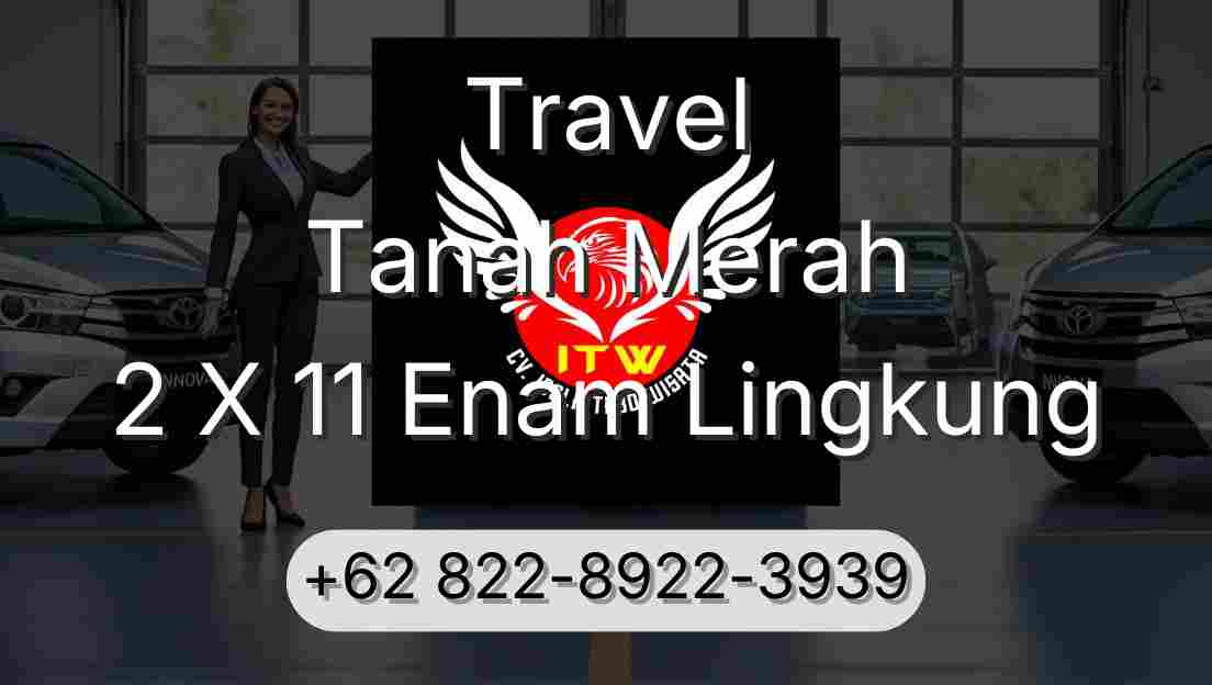Travel Tanah Merah 2 X 11 Enam Lingkung
