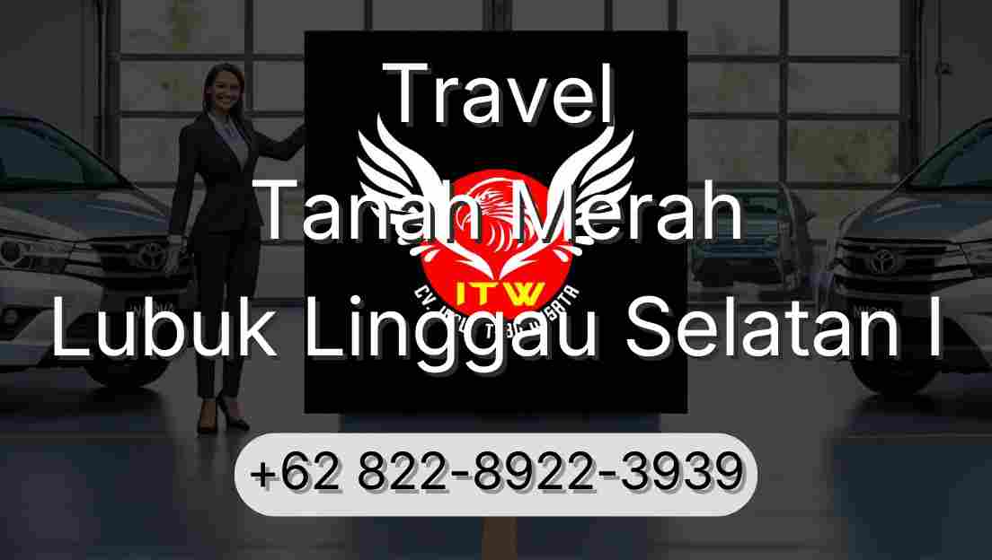 Travel Tanah Merah Lubuk Linggau Selatan I