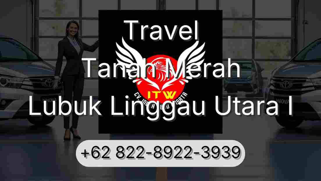 Travel Tanah Merah Lubuk Linggau Utara I