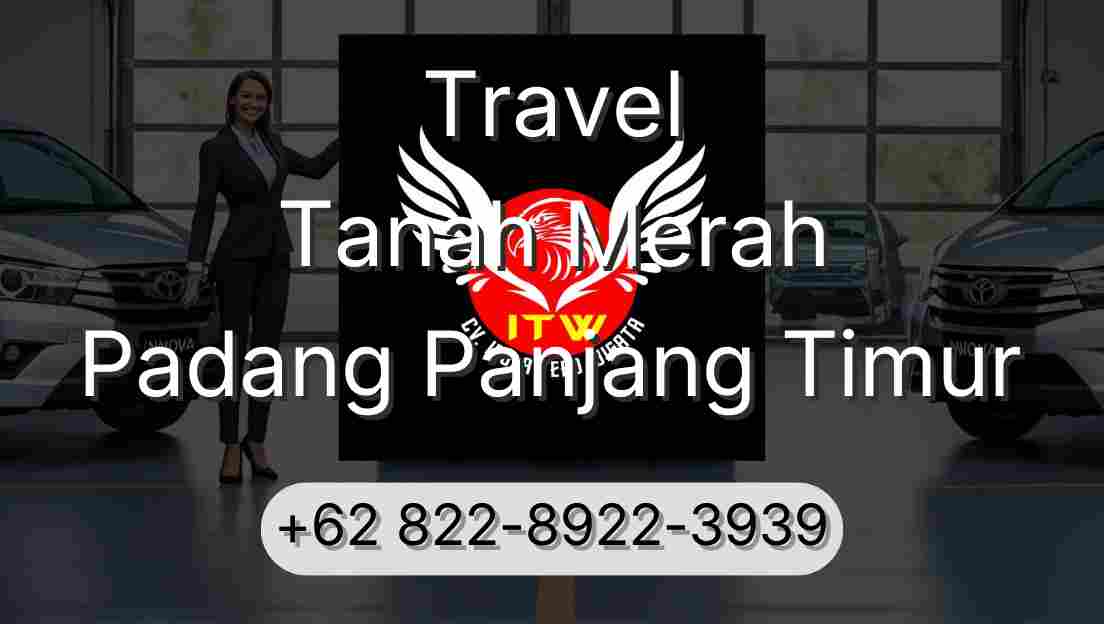 Travel Tanah Merah Padang Panjang Timur