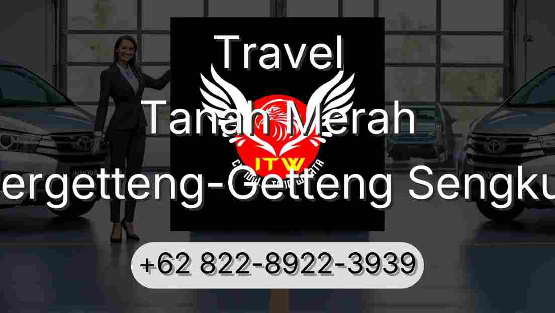 Travel Tanah Merah Pergetteng-Getteng Sengkut