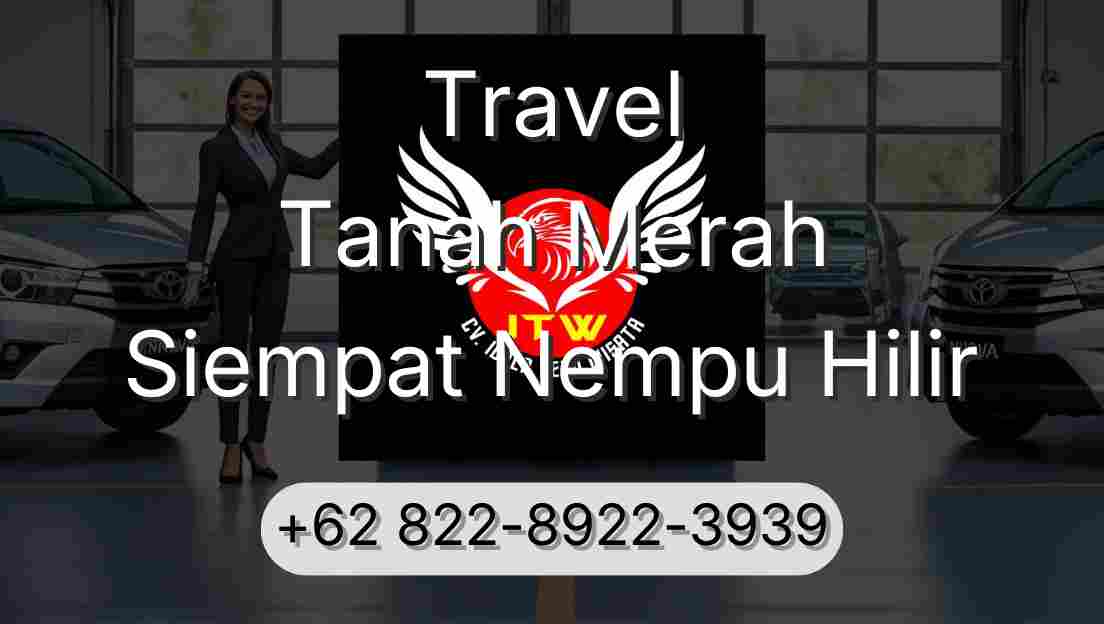 Travel Tanah Merah Siempat Nempu Hilir