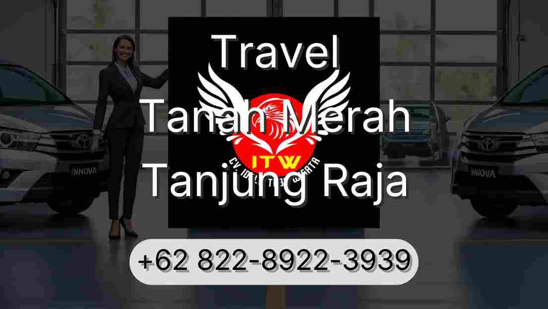 Travel Tanah Merah Tanjung Raja