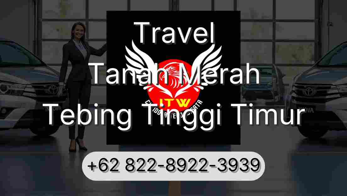 Travel Tanah Merah Tebing Tinggi Timur