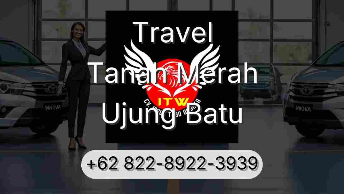 Travel Tanah Merah Ujung Batu