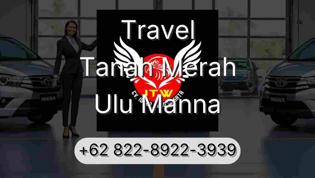 Travel Tanah Merah Ulu Manna