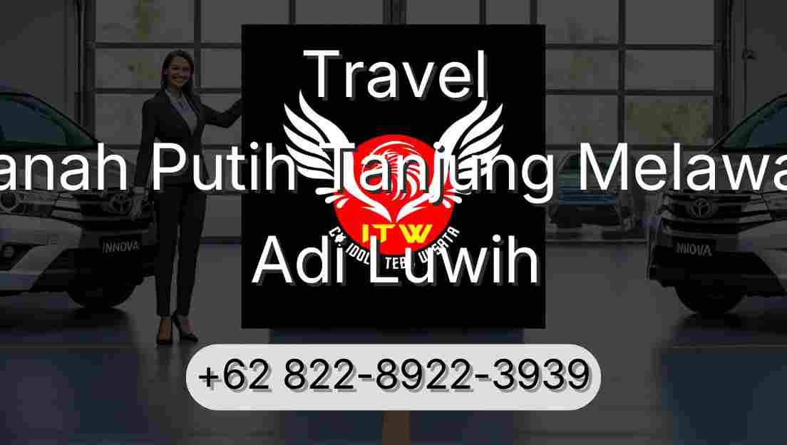 Travel Tanah Putih Tanjung Melawan Adi Luwih
