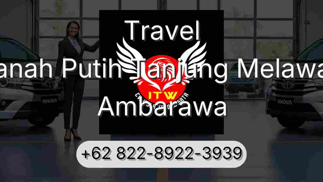 Travel Tanah Putih Tanjung Melawan Ambarawa