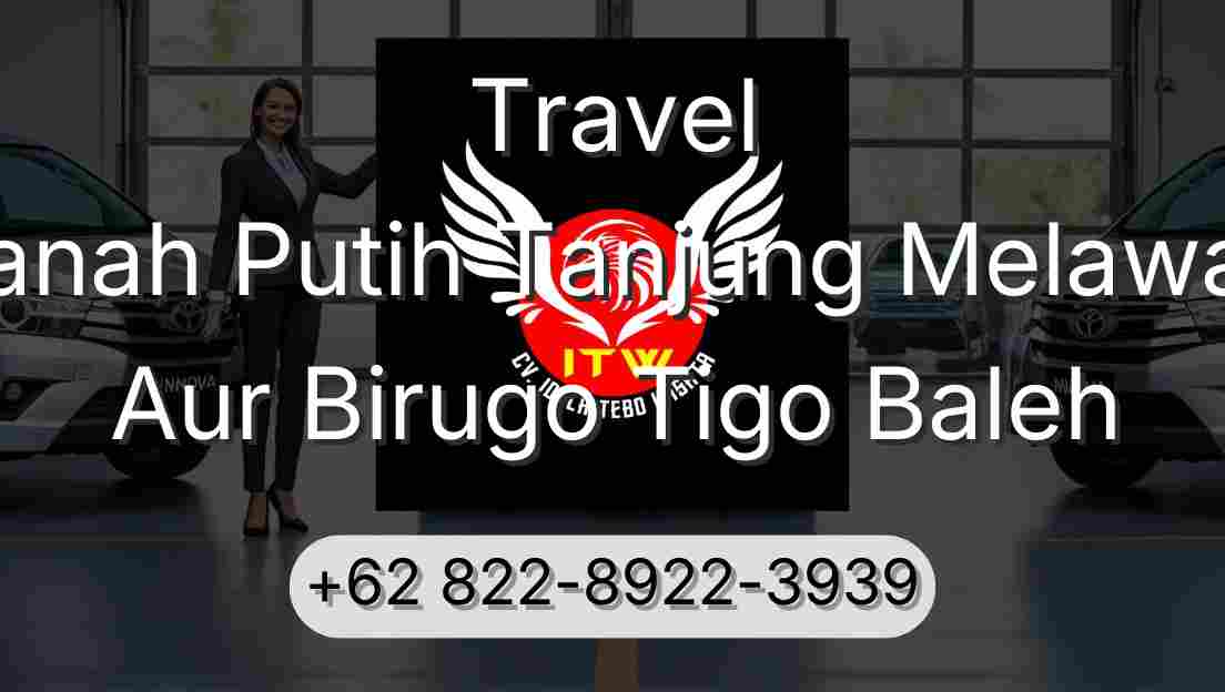 Travel Tanah Putih Tanjung Melawan Aur Birugo Tigo Baleh