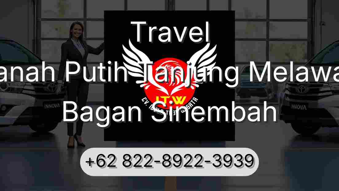 Travel Tanah Putih Tanjung Melawan Bagan Sinembah
