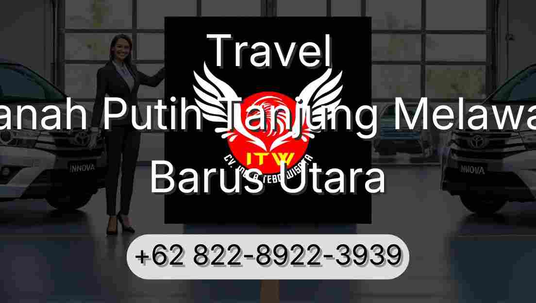 Travel Tanah Putih Tanjung Melawan Barus Utara