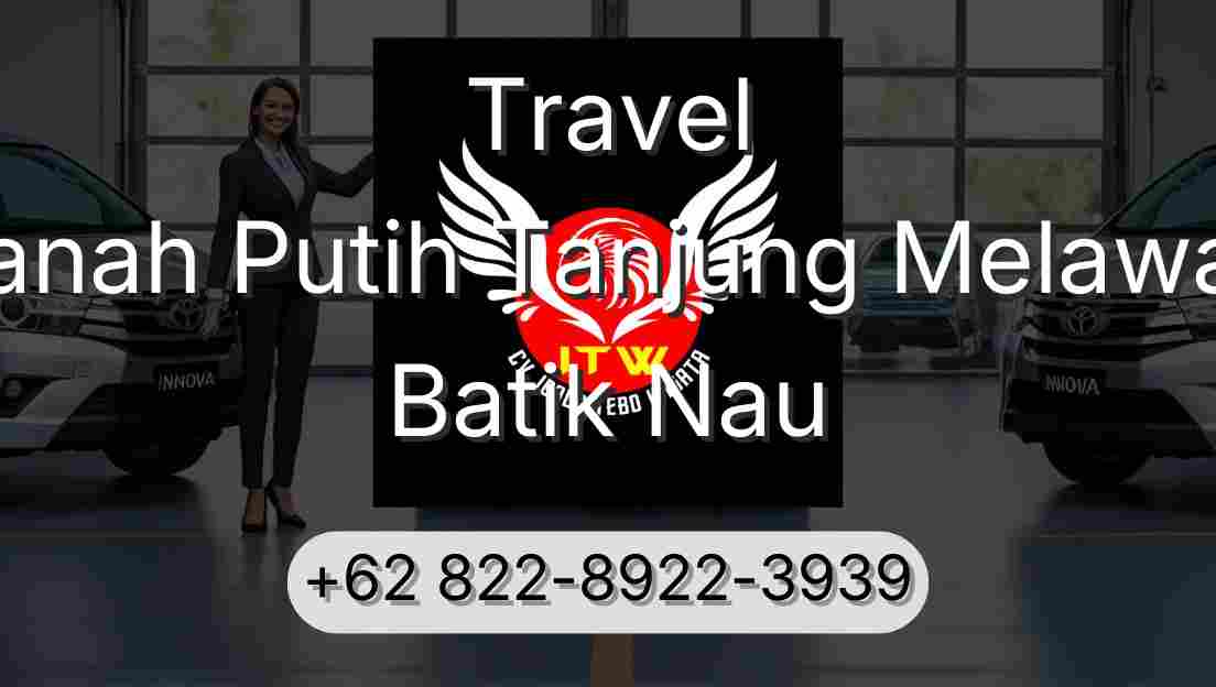 Travel Tanah Putih Tanjung Melawan Batik Nau