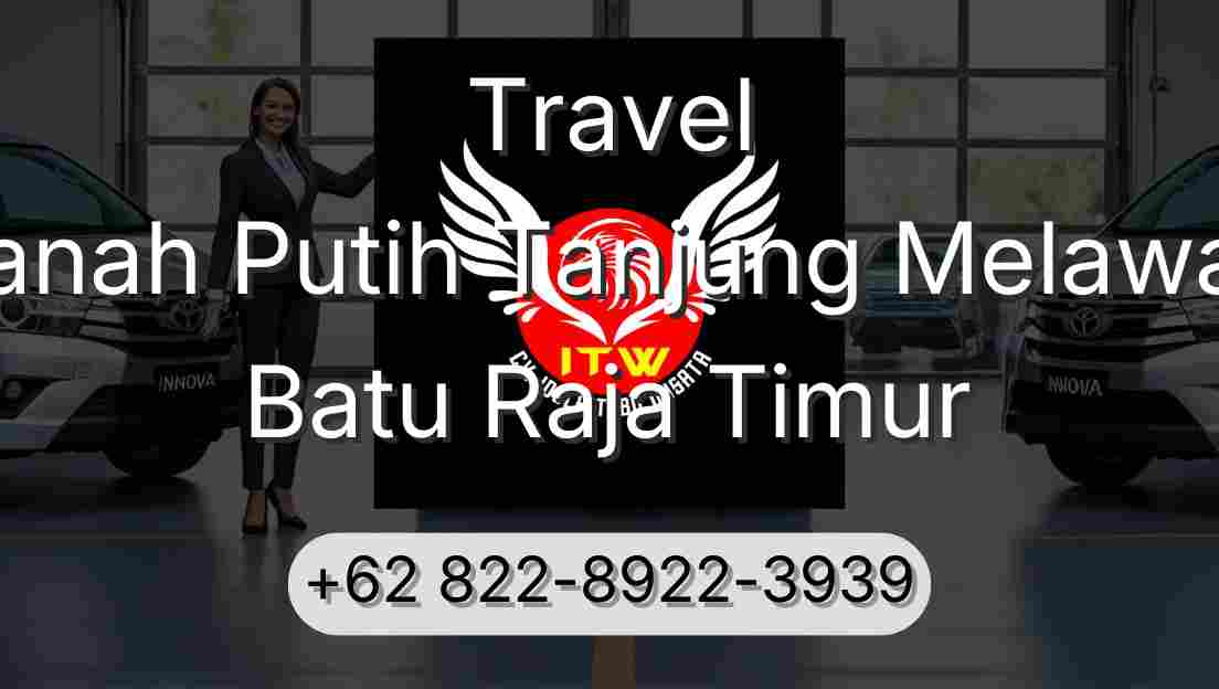 Travel Tanah Putih Tanjung Melawan Batu Raja Timur