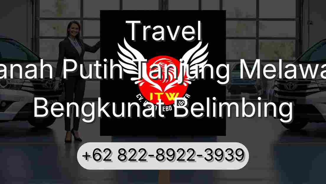 Travel Tanah Putih Tanjung Melawan Bengkunat Belimbing