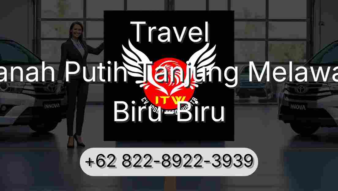 Travel Tanah Putih Tanjung Melawan Biru-Biru