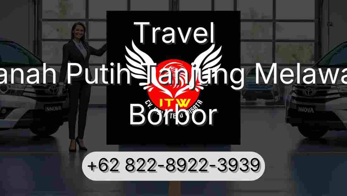 Travel Tanah Putih Tanjung Melawan Borbor