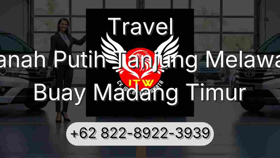 Travel Tanah Putih Tanjung Melawan Buay Madang Timur