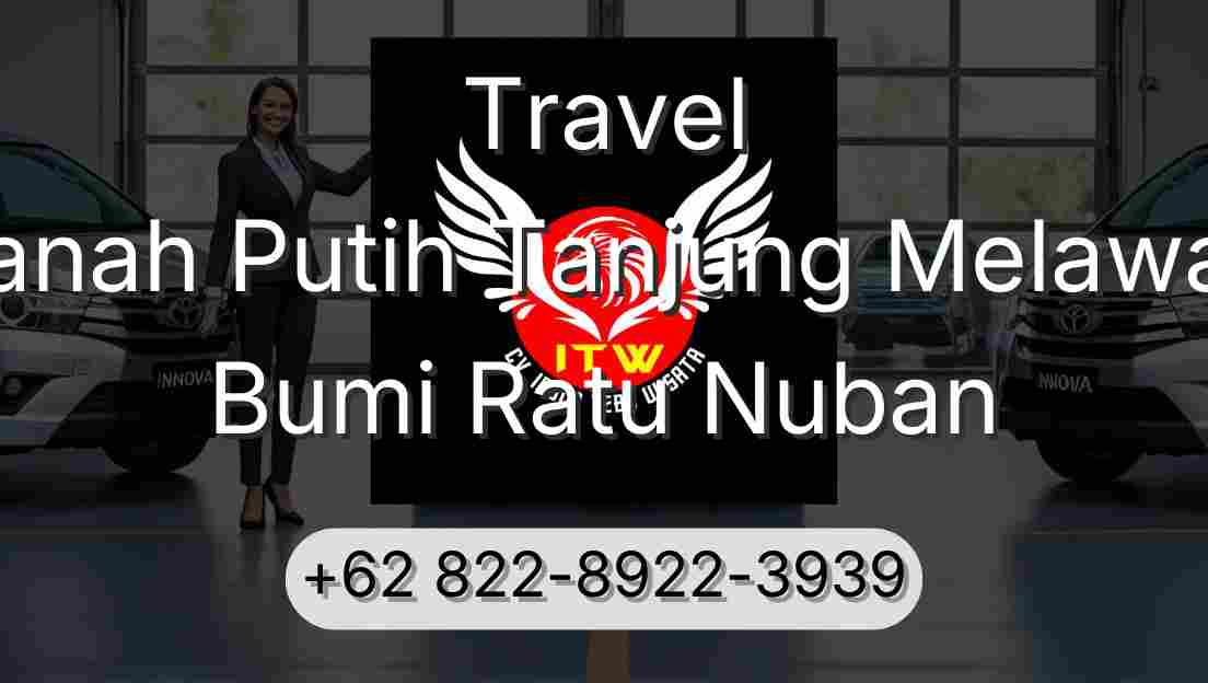 Travel Tanah Putih Tanjung Melawan Bumi Ratu Nuban