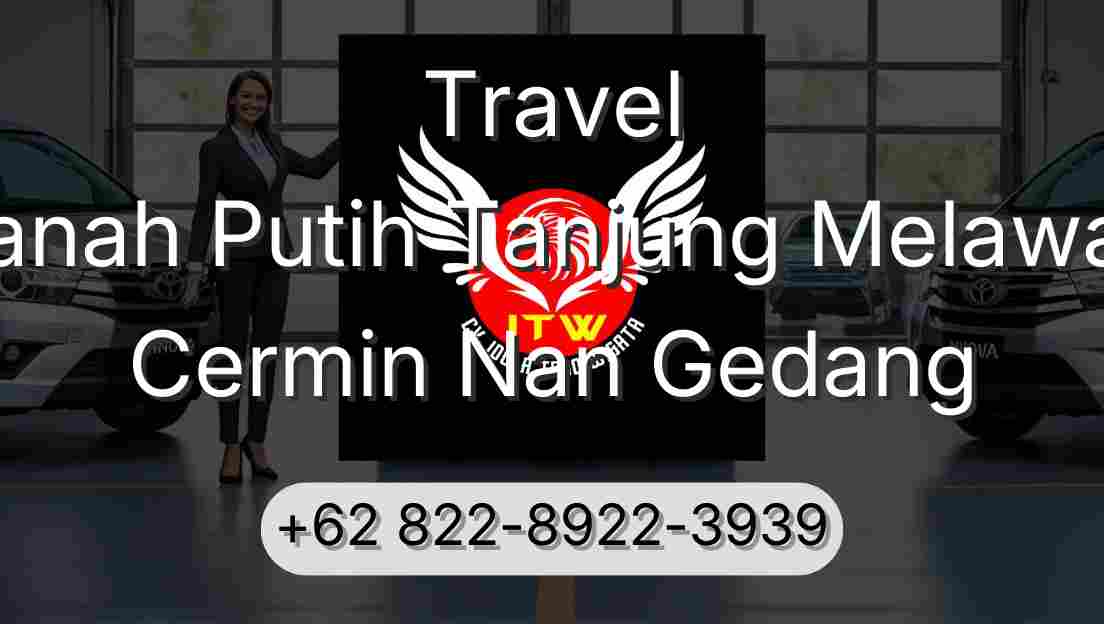 Travel Tanah Putih Tanjung Melawan Cermin Nan Gedang