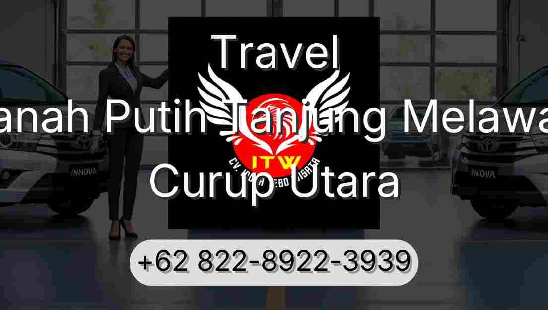 Travel Tanah Putih Tanjung Melawan Curup Utara